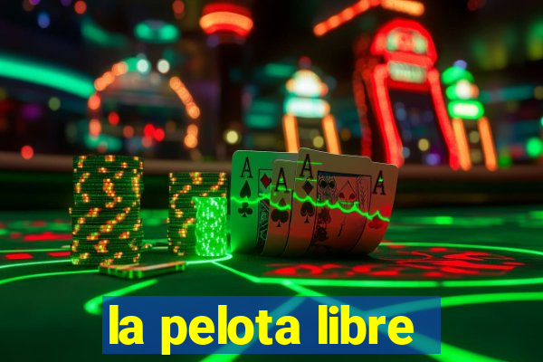 la pelota libre